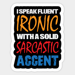 I Speak Fluent Ironic With a Solid Sarcastic Accent Sticker